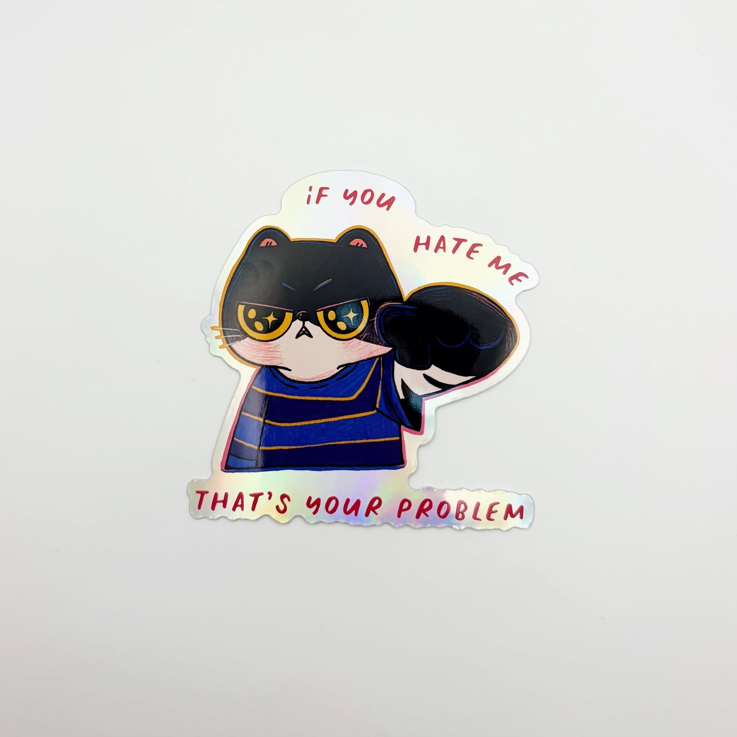 If You Hate Me That's Your Problem | Waterproof Holographic Sticker