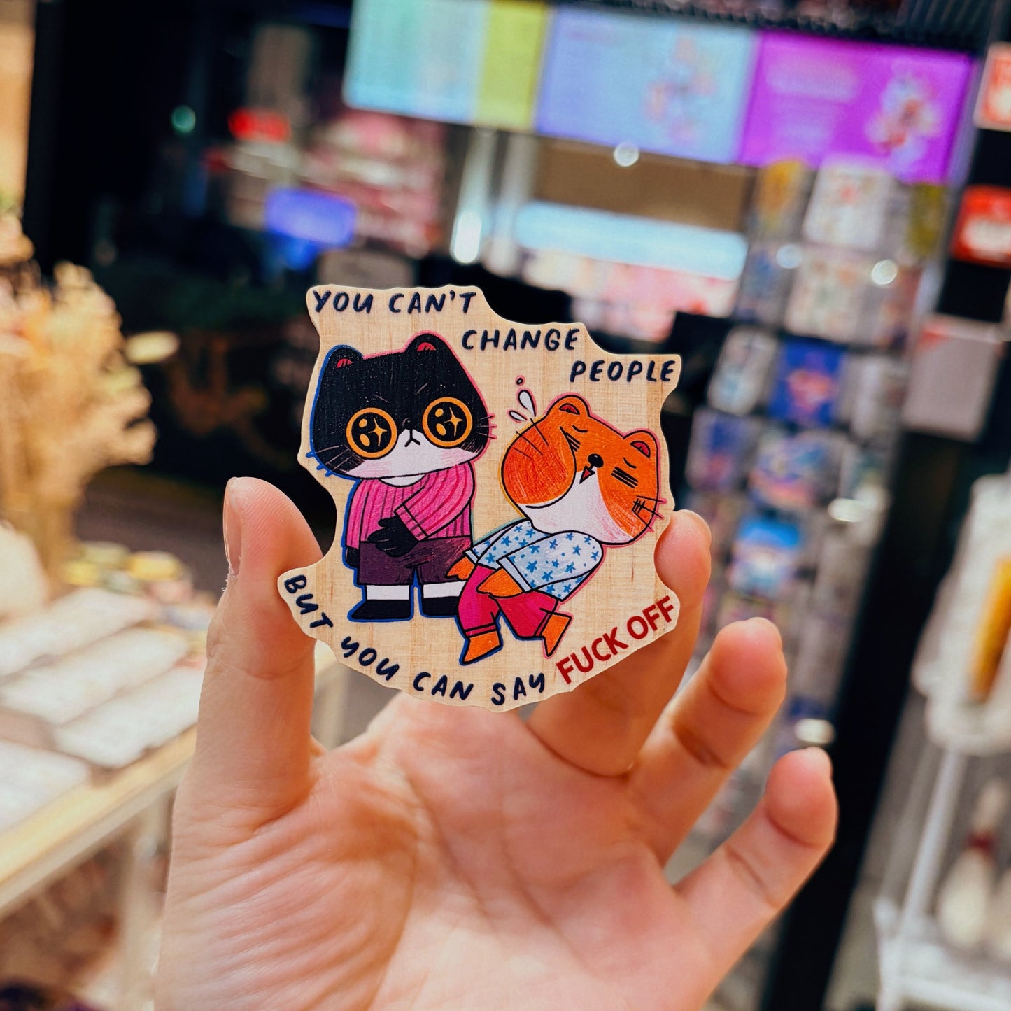 You Can't Change People But You Can Say Fuck Off | Wooden Magnets