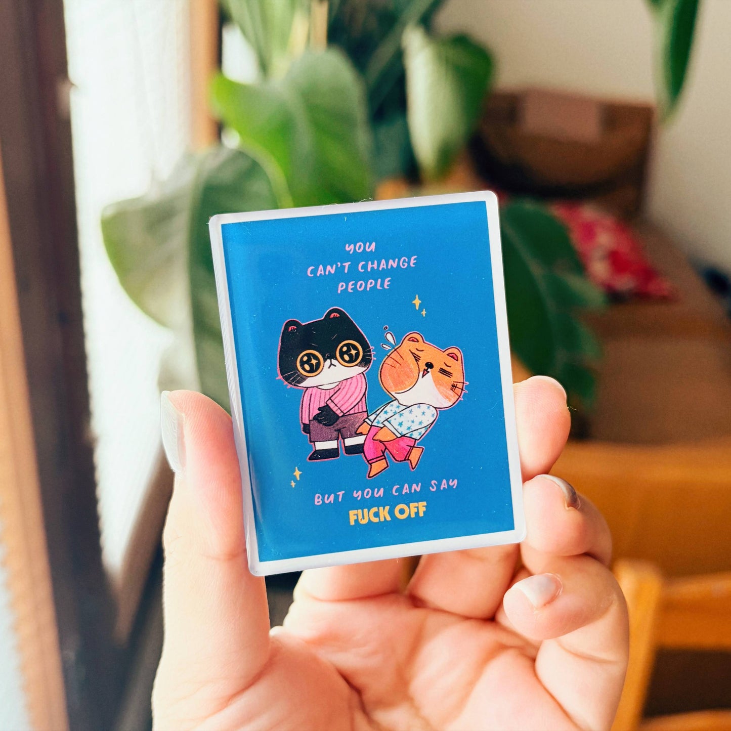 You Can't Change People | Clear Acrylic Fridge Magnets