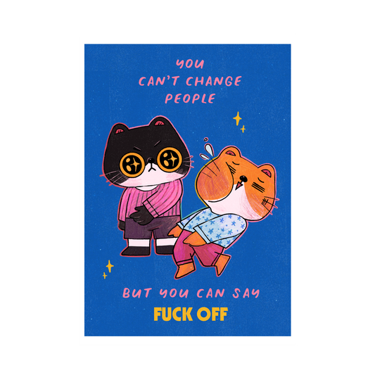 You Can't Change People Art Print