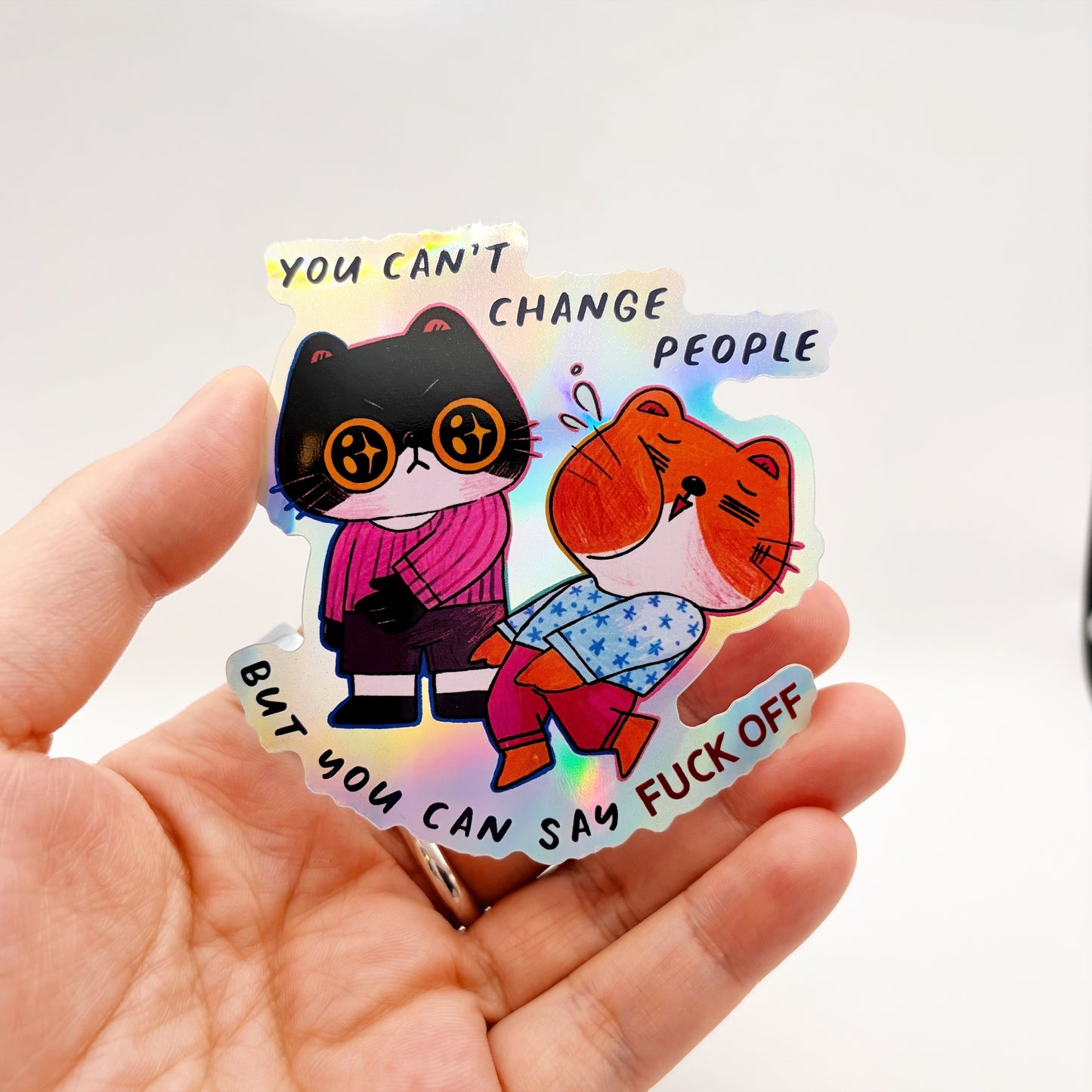 You Can't Change People But You Can Say Fuck Off | Waterproof Holographic Sticker