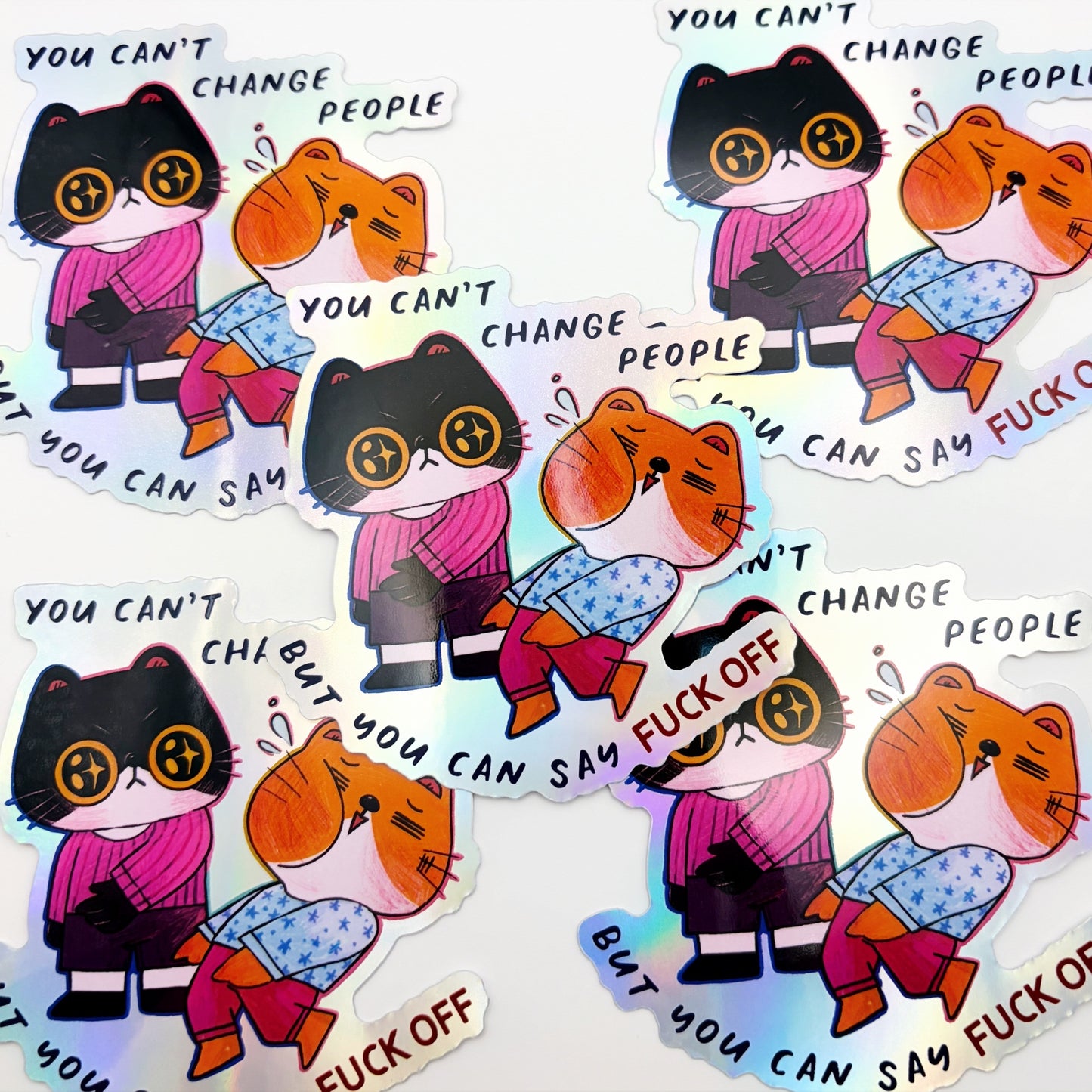 You Can't Change People But You Can Say Fuck Off | Waterproof Holographic Sticker