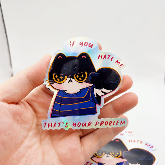 If You Hate Me That's Your Problem | Waterproof Holographic Sticker