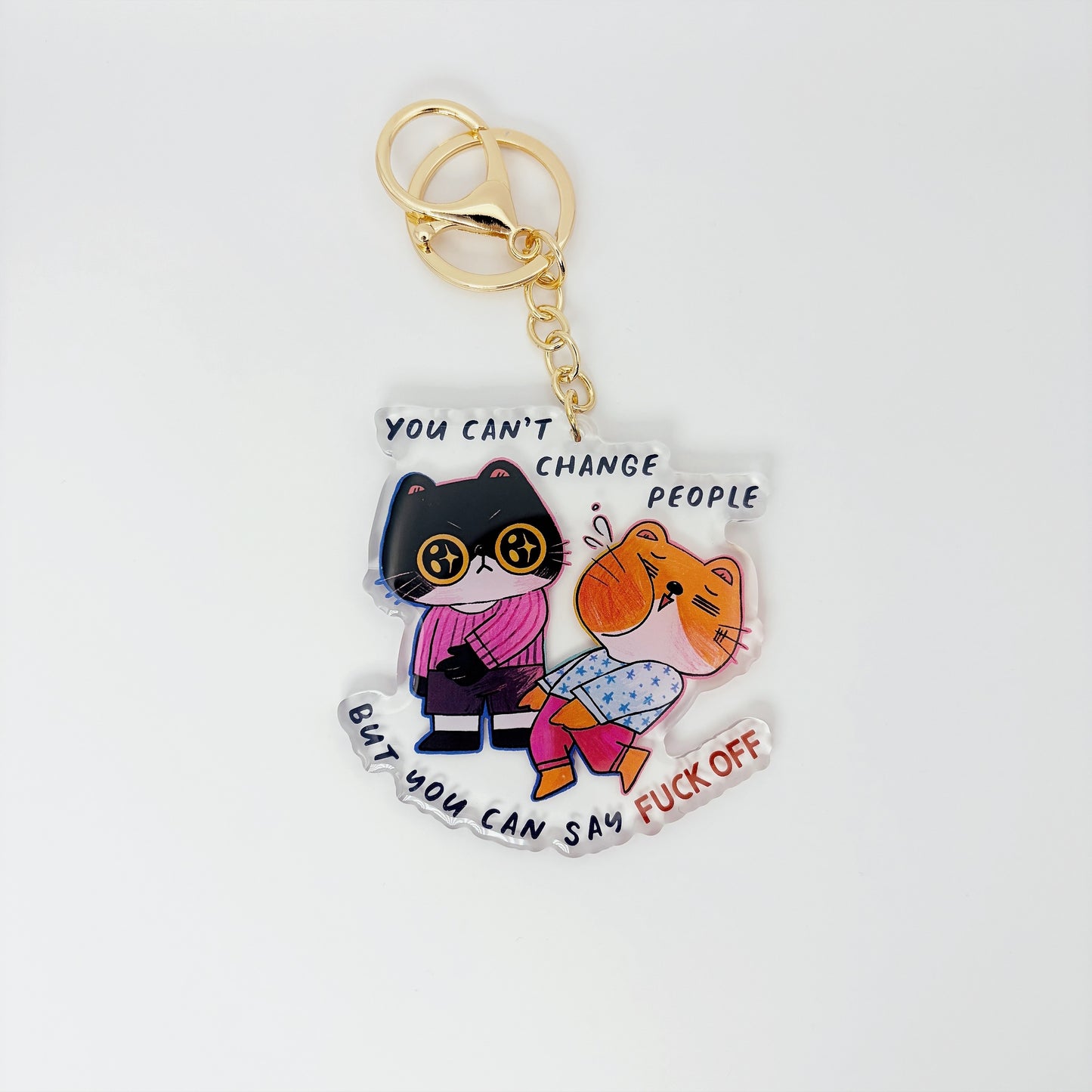 You Can't Change People But You Can Say Fuck Off | Acrylic keychain