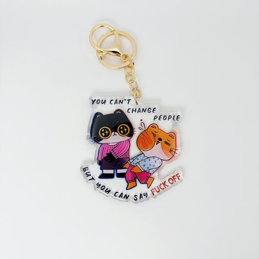 You Can't Change People But You Can Say Fuck Off | Acrylic keychain