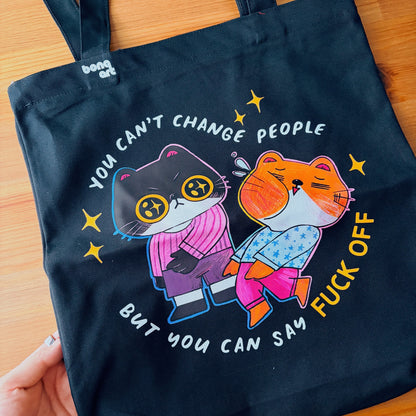 You Can't Change People But You Can Say Fuck Off Tote Bag