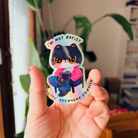 I'm Not Racist, I Hate Everyone Equally | Waterproof Holographic Sticker