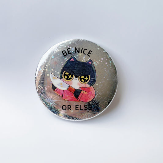 Be Nice Or Else | Pin Bagde Holographic